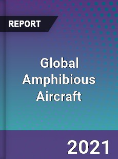 Global Amphibious Aircraft Market