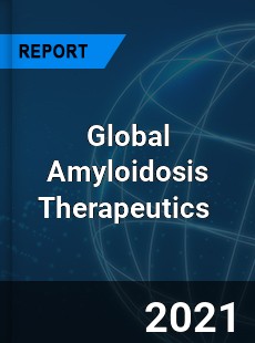 Global Amyloidosis Therapeutics Market