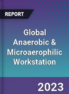 Global Anaerobic & Microaerophilic Workstation Industry