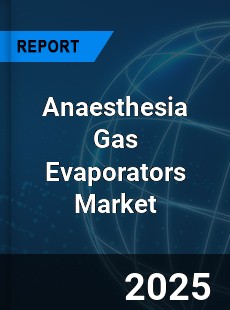 Global Anaesthesia Gas Evaporators Market