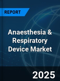 Global Anaesthesia & Respiratory Device Market