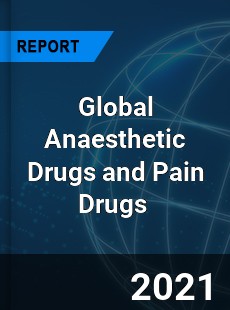 Global Anaesthetic Drugs and Pain Drugs Market