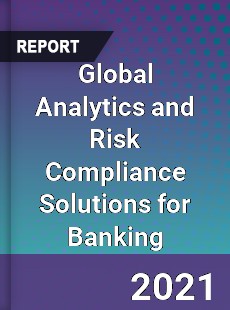 Global Analytics and Risk Compliance Solutions for Banking Market