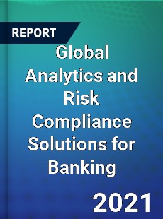Global Analytics and Risk Compliance Solutions for Banking Market