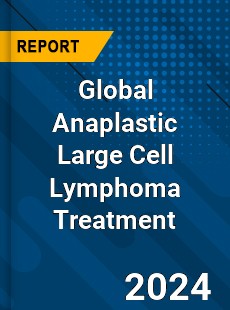 Global Anaplastic Large Cell Lymphoma Treatment Market