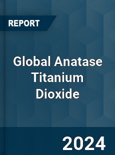Global Anatase Titanium Dioxide Market