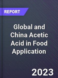 Global and China Acetic Acid in Food Application Industry