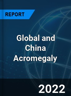 Global and China Acromegaly Market