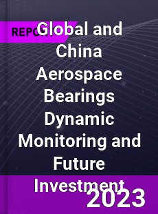 Global and China Aerospace Bearings Dynamic Monitoring and Future Investment Report