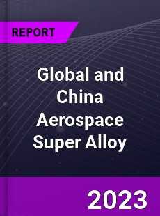 Global and China Aerospace Super Alloy Industry