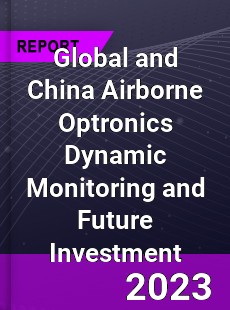 Global and China Airborne Optronics Dynamic Monitoring and Future Investment Report