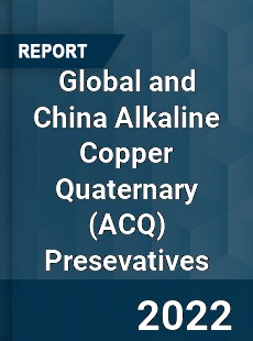 Global and China Alkaline Copper Quaternary Presevatives Market
