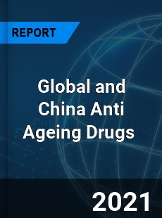 Global and China Anti Ageing Drugs Market