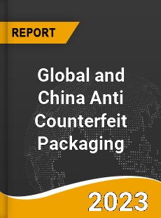 Global and China Anti Counterfeit Packaging Industry