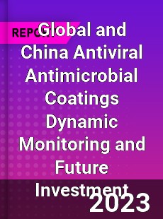 Global and China Antiviral Antimicrobial Coatings Dynamic Monitoring and Future Investment Report