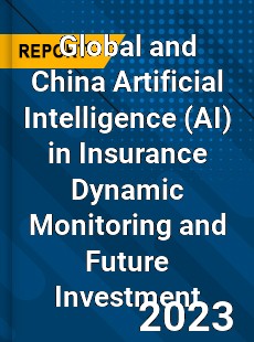 Global and China Artificial Intelligence in Insurance Dynamic Monitoring and Future Investment Report