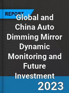 Global and China Auto Dimming Mirror Dynamic Monitoring and Future Investment Report