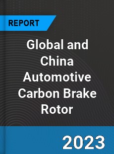 Global and China Automotive Carbon Brake Rotor Industry