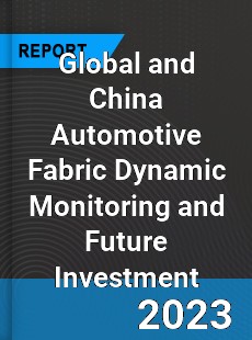 Global and China Automotive Fabric Dynamic Monitoring and Future Investment Report