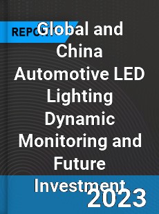 Global and China Automotive LED Lighting Dynamic Monitoring and Future Investment Report