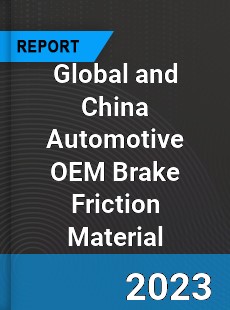 Global and China Automotive OEM Brake Friction Material Industry