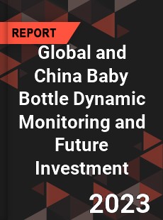 Global and China Baby Bottle Dynamic Monitoring and Future Investment Report