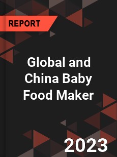 Global and China Baby Food Maker Industry