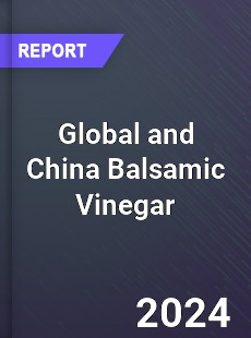Global and China Balsamic Vinegar Industry