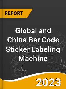 Global and China Bar Code Sticker Labeling Machine Industry
