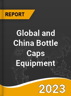 Global and China Bottle Caps Equipment Industry