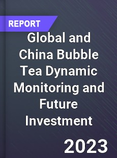 Global and China Bubble Tea Dynamic Monitoring and Future Investment Report