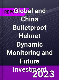 Global and China Bulletproof Helmet Dynamic Monitoring and Future Investment Report
