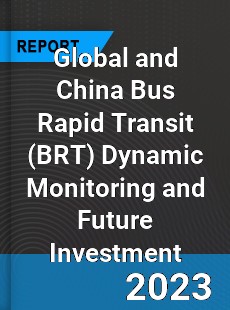 Global and China Bus Rapid Transit Dynamic Monitoring and Future Investment Report