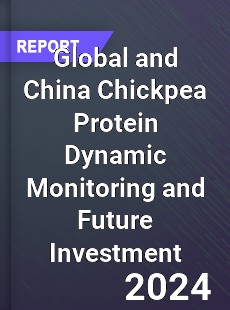 Global and China Chickpea Protein Dynamic Monitoring and Future Investment Report