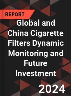 Global and China Cigarette Filters Dynamic Monitoring and Future Investment Report