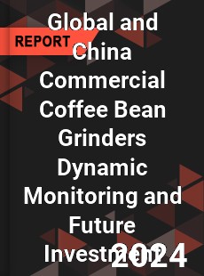 Global and China Commercial Coffee Bean Grinders Dynamic Monitoring and Future Investment Report