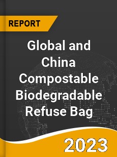Global and China Compostable Biodegradable Refuse Bag Industry