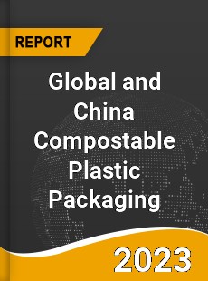 Global and China Compostable Plastic Packaging Industry