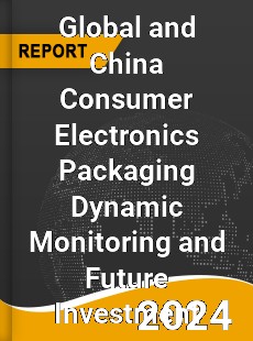 Global and China Consumer Electronics Packaging Dynamic Monitoring and Future Investment Report