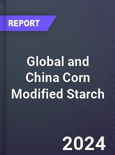 Global and China Corn Modified Starch Industry