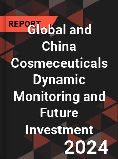 Global and China Cosmeceuticals Dynamic Monitoring and Future Investment Report