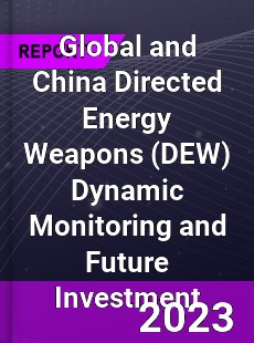 Global and China Directed Energy Weapons Dynamic Monitoring and Future Investment Report
