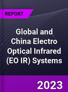 Global and China Electro Optical Infrared Systems Industry