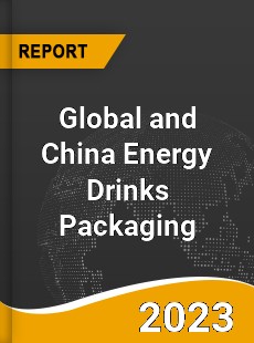 Global and China Energy Drinks Packaging Industry