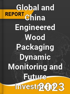 Global and China Engineered Wood Packaging Dynamic Monitoring and Future Investment Report