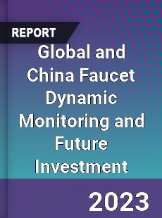 Global and China Faucet Dynamic Monitoring and Future Investment Report