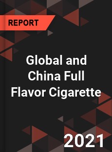 Global and China Full Flavor Cigarette Market