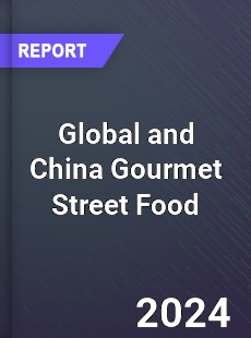 Global and China Gourmet Street Food Industry