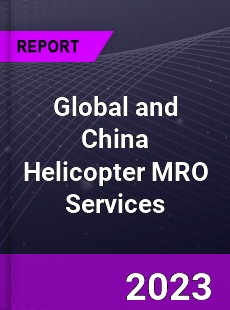 Global and China Helicopter MRO Services Industry