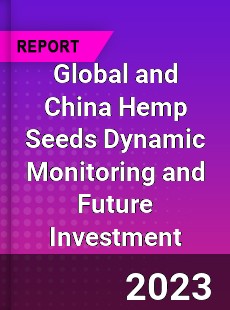Global and China Hemp Seeds Dynamic Monitoring and Future Investment Report